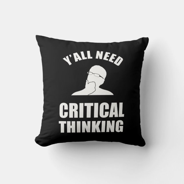 Y'all Need Critical Thinking Throw Pillow (Front)