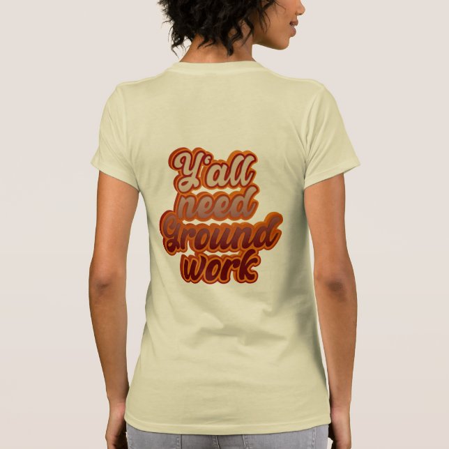 Y'all need Groundwork T-Shirt (Back)