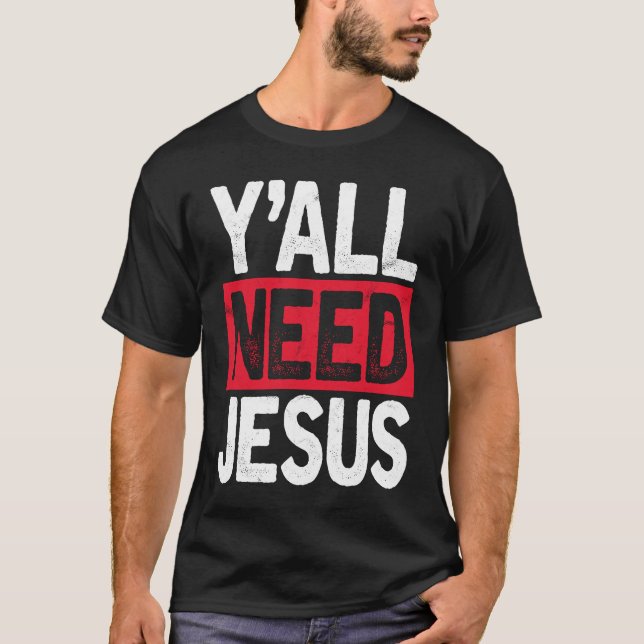 Y'all Need Jesus Christian Religious Faith T-Shirt (Front)