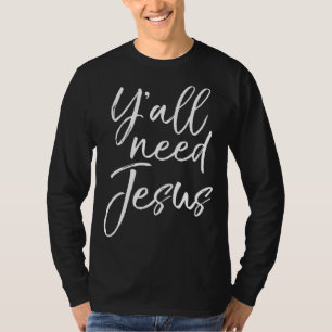 Y'all Need Jesus Funny Southern Yall Christian T-Shirt