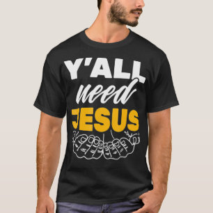 Y'all Need Jesus God Faith Christian T-Shirt