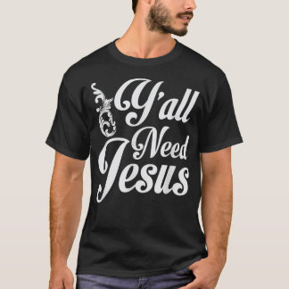 Y'all Need Jesus T  Funny Southern Church Gift for T-Shirt