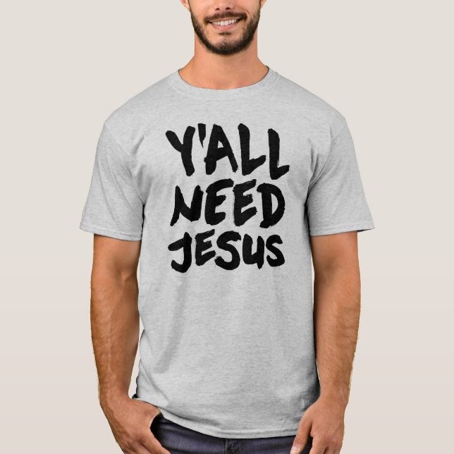 Ya'll Need Jesus T-Shirt (Front)