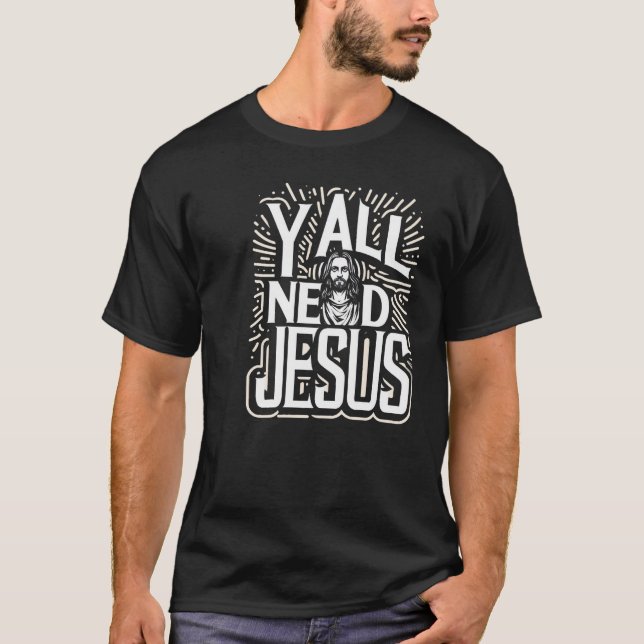 y'all need jesus T-Shirt (Front)