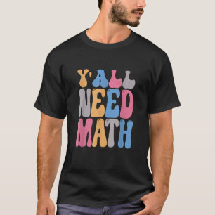Y'all Need Math Groovy  Math Teacher 100 Days Of S T-Shirt