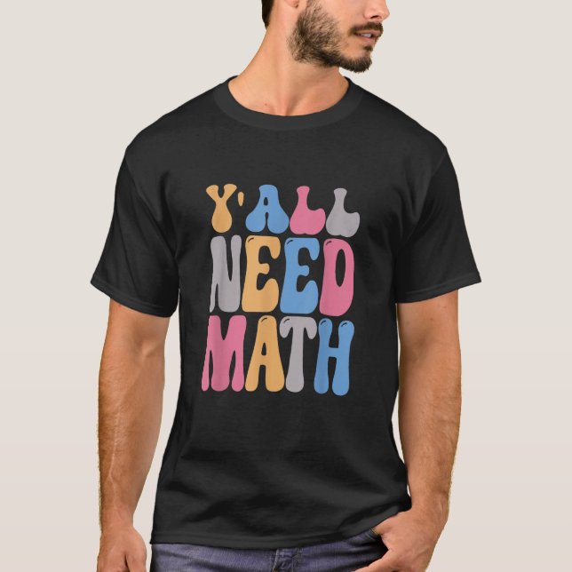 Y'all Need Math Groovy  Math Teacher 100 Days Of S T-Shirt (Front)
