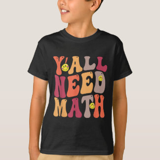 Yall Need Math Math Happy  T-Shirt