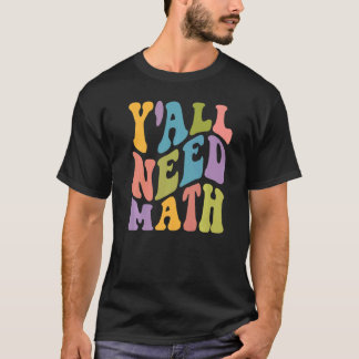 Y'all Need Math Teacher Student Kids Back To Schoo T-Shirt