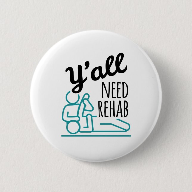 Y'all Need Rehab Funny Physical Therapy Therapist 2 Inch Round Button (Front)