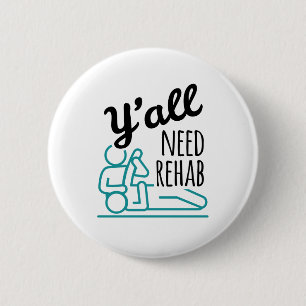 Y'all Need Rehab Funny Physical Therapy Therapist 2 Inch Round Button
