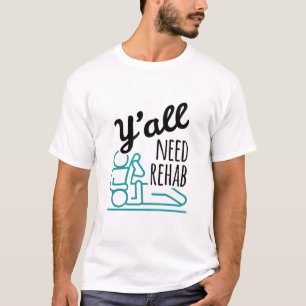 Y'all Need Rehab Funny Physical Therapy Therapist T-Shirt