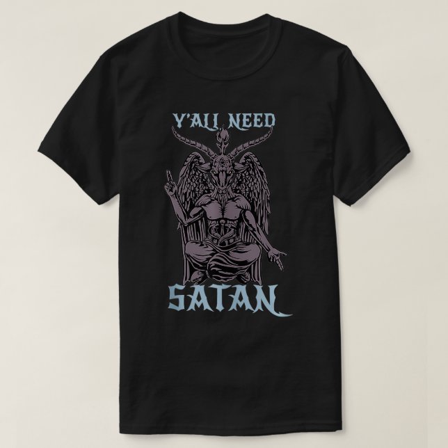 Y'all Need Satan Baphomet Satan  And Satanic Lover T-Shirt (Design Front)