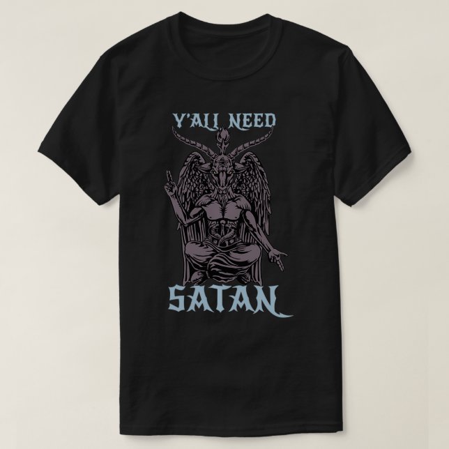 Y'all Need Satan Baphomet Satan  And Satanic Lover T-Shirt (Design Front)
