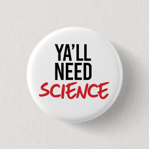 Ya'll Need Science 1 Inch Round Button