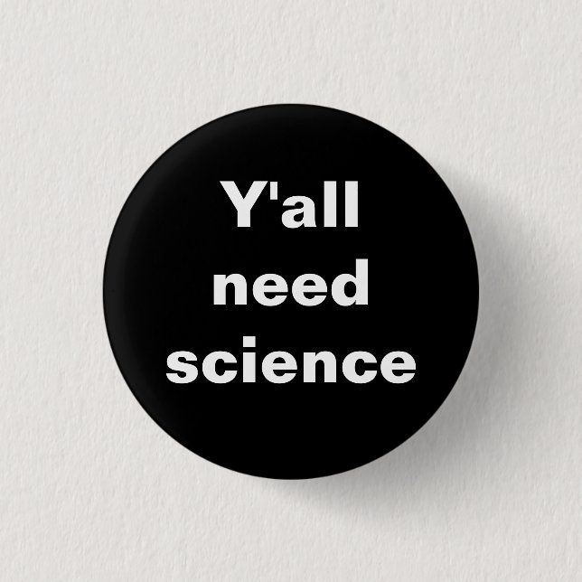 Y'all Need Science Badge 1 Inch Round Button (Front)