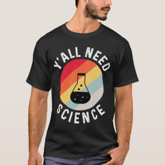 Y'all Need Science Chemistry Biology Physics Teach T-Shirt