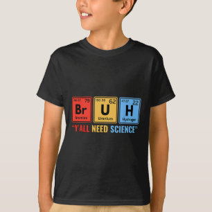 Y'all Need Science Chemistry Biology Physics Teach T-Shirt