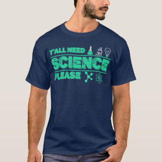 Y'all Need Science Chemistry Biology Physics Teach T-Shirt