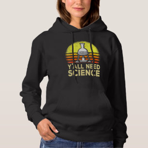 Yall Need Science Chemistry Biology Physics Teache Hoodie