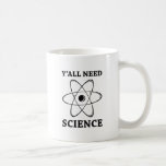 Y'all Need Science Coffee Mug<br><div class="desc">Y'all Need Science</div>