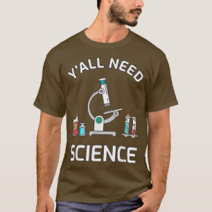 Y'all Need Science Funny Chemistry Biology Physics T-Shirt