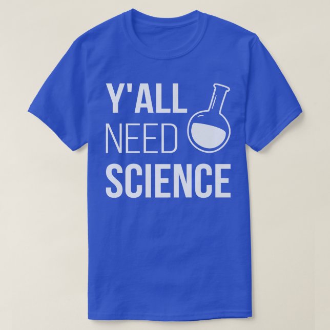 Y'all Need Science Funny Chemistry Biology Physics T-Shirt (Design Front)