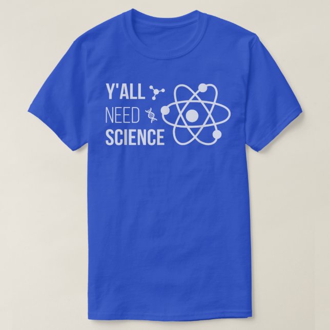 Y'all Need Science Funny Chemistry Biology Physics T-Shirt (Design Front)