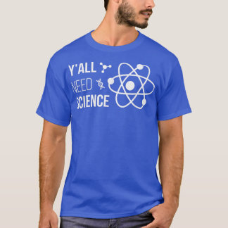 Y'all Need Science Funny Chemistry Biology Physics T-Shirt