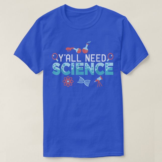 Y'all Need Science Funny Science Lover Scientist G T-Shirt (Design Front)