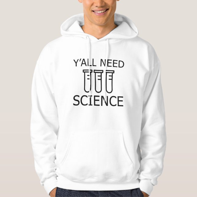 Y'all Need Science Hoodie (Front)