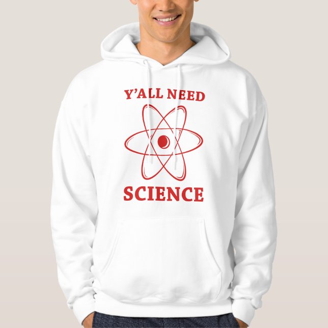 Y'all Need Science Hoodie (Front)