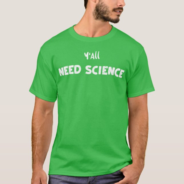 YAll Need Science Science T-Shirt (Front)
