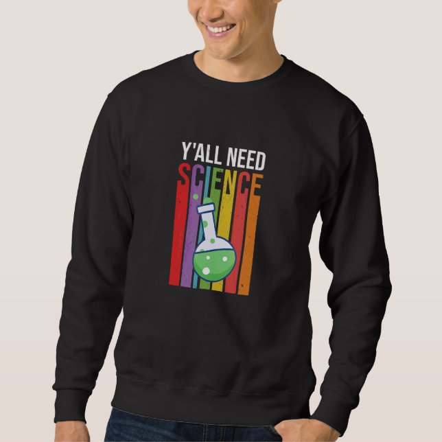 Y'all Need Science Scientist Stem Lab Tech Science Sweatshirt (Front)