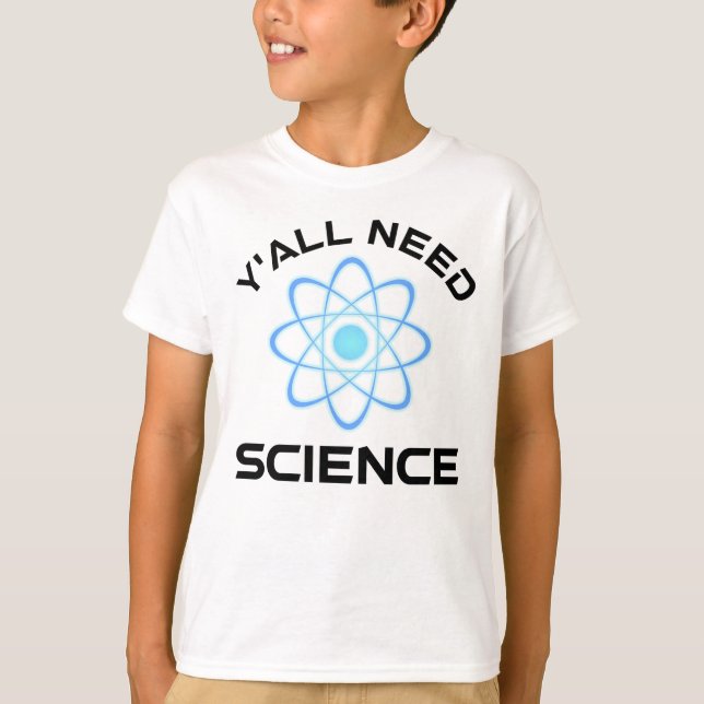 Y'all Need Science T-Shirt (Front)