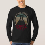 Y'all Need Science T-Shirt<br><div class="desc">Y'all Need Science</div>