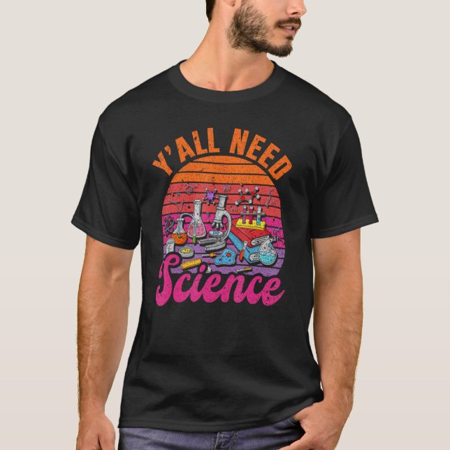 Y'all Need Science T-Shirt (Front)