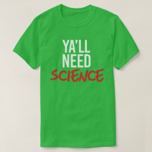 Ya'll Need Science T-Shirt