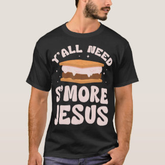 Y'All Need S'More Jesus Christian Camping Camper T-Shirt