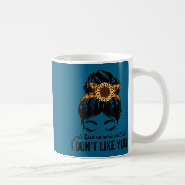 Y'all think mean wait till dont like messy bun coffee mug (Right)