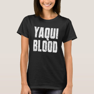Yaqui Blood For Proud Native American From Yaqui T T-Shirt