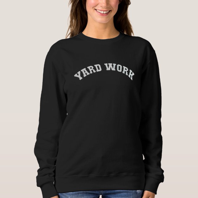 Yard Work   Dad Design Sweatshirt (Front)