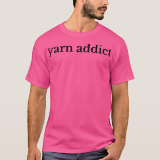 Yarn addict lover of yarn  (2)  T-Shirt