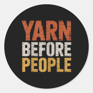Yarn Before People Funny Crochet Knitting Lover Classic Round Sticker