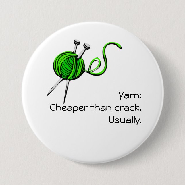 Yarn: Cheaper than crack. Usually. 3 Inch Round Button (Front)