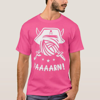 Yarn Knitting Pirate Quote Phrase Humor  T-Shirt