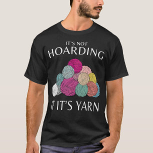 Yarn Quote Knitting Funny Crochet Quote Crafts Say T-Shirt
