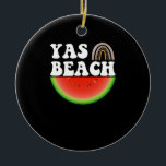 Yas Beach Watermelon Summer Vacation Beach Gift Ceramic Ornament<br><div class="desc">1</div>