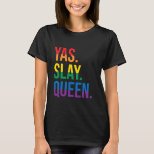 Yas Slay Queen Quote LGBTQ Rainbow Flag Cute Sassy T-Shirt