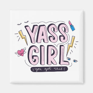 Yass Girl You Got This Magnet