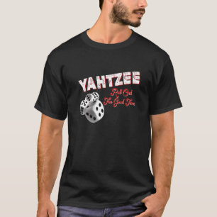 Yatzy With Dice Quote Yahtzee Roll Out The Good Ti T-Shirt